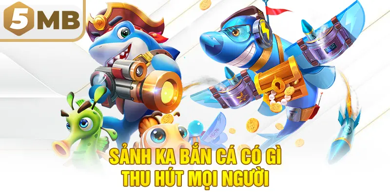 Sảnh KA Bắn Cá Có Gì Thu Hút Mọi Người