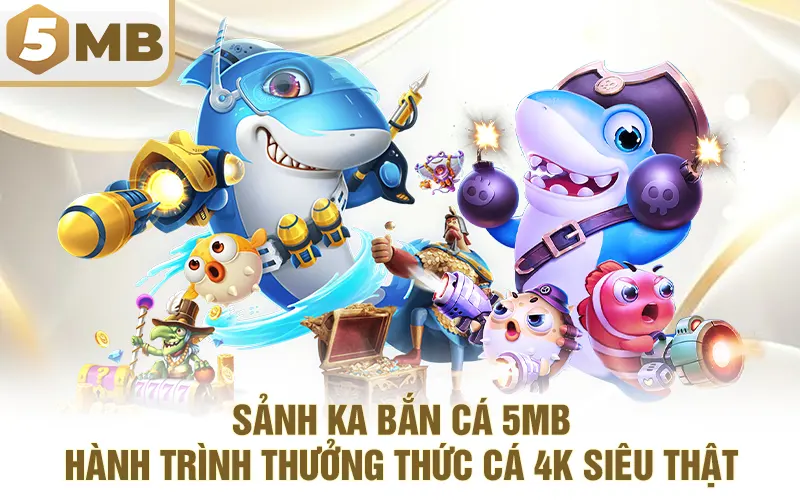 Sảnh KA Bắn Cá 5MB – Hành Trình Thưởng Thức Cá 4K Siêu Thật