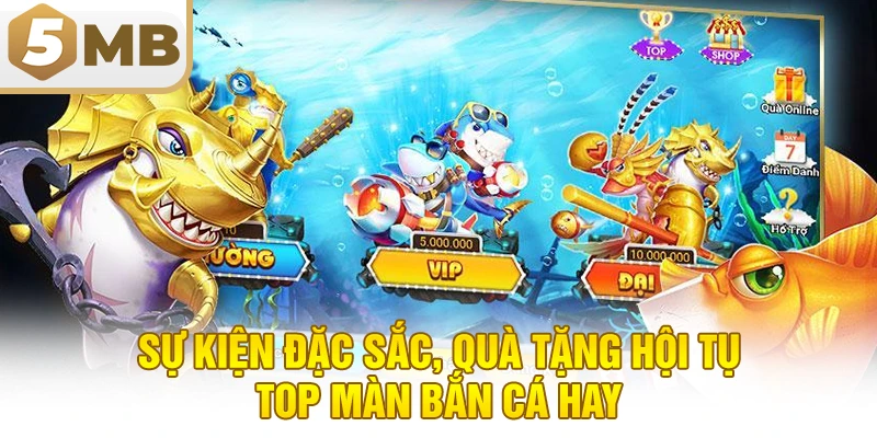 Sự Kiện Đặc Sắc, Quà Tặng Hội Tụ & Top Màn Bắn Cá Hay